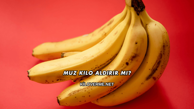Muz Kilo Aldırır mı?
