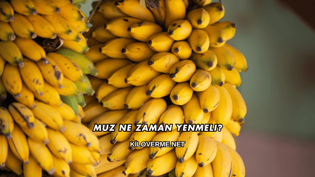 Muz Ne Zaman Yenmeli?