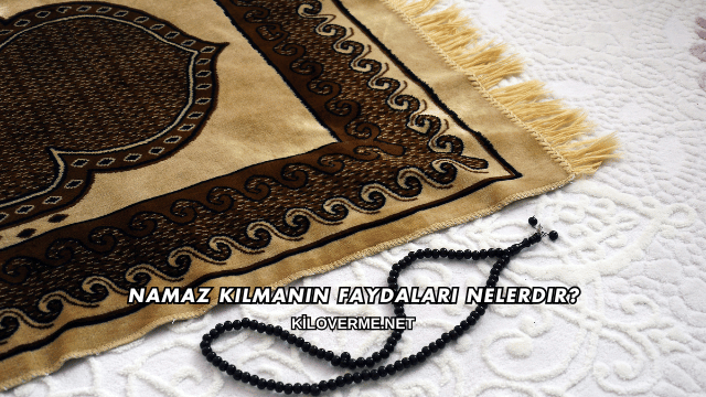 Namaz Kılmanın Faydaları Nelerdir?
