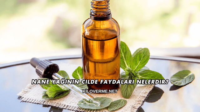 Nane Yağının Cilde Faydaları Nelerdir?