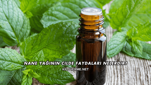 Nane Yağının Cilde Faydaları Nelerdir?