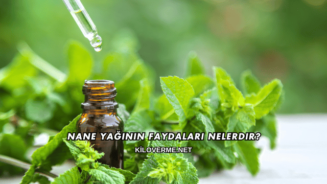 Nane Yağının Faydaları Nelerdir?