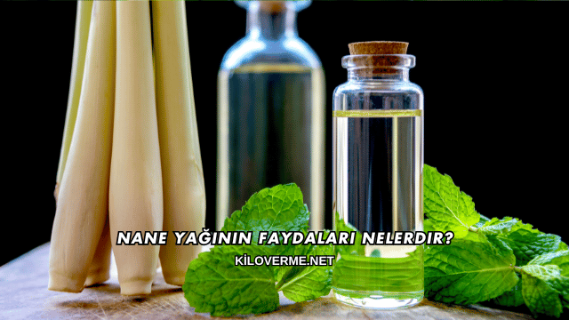 Nane Yağının Faydaları Nelerdir?