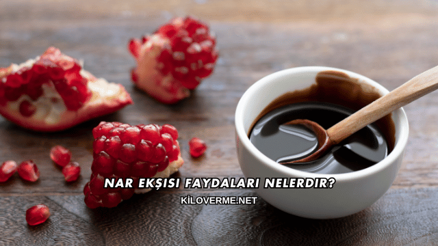 Nar Ekşisi Faydaları Nelerdir?