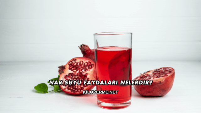 Nar Suyu Faydaları Nelerdir?