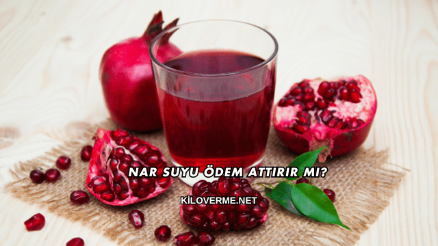 Nar Suyu Ödem Attırır mı?