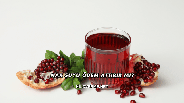 Nar Suyu Ödem Attırır mı?