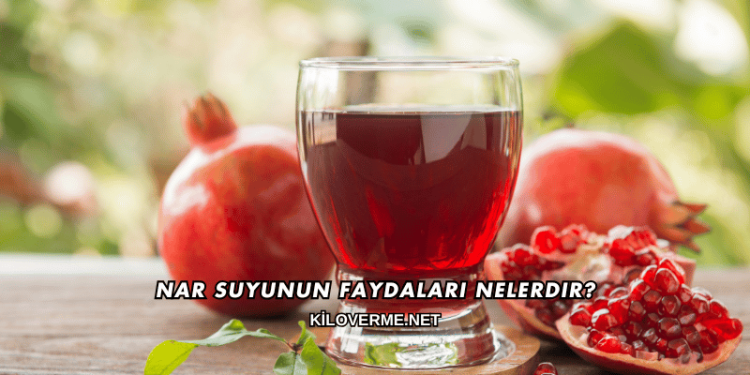 Nar Suyunun Faydaları Nelerdir?