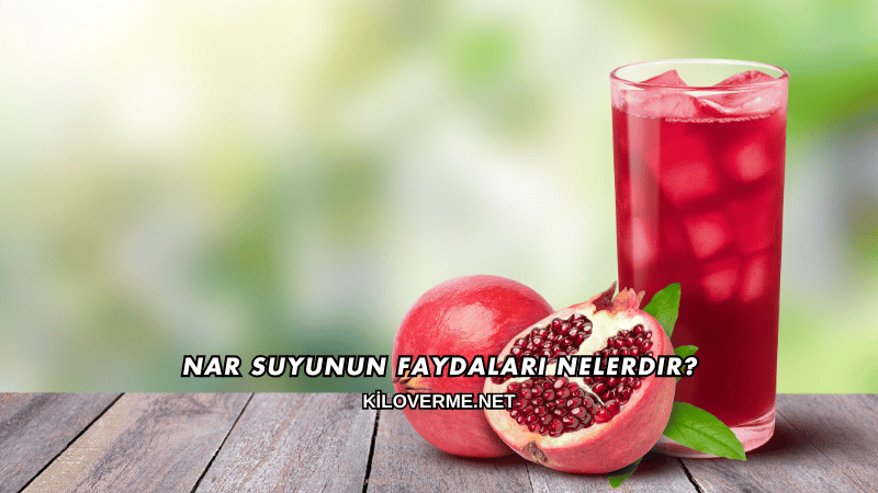 Nar Suyunun Faydaları Nelerdir?