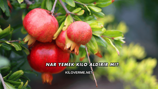 Nar Yemek Kilo Aldırır mı?