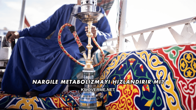 Nargile Metabolizmayı Hızlandırır mı?