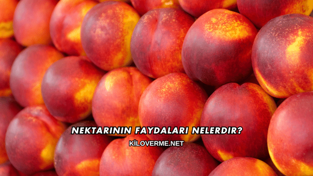 Nektarinin Faydaları Nelerdir?