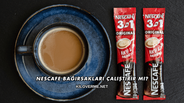 Nescafe Bağırsakları Çalıştırır mı?
