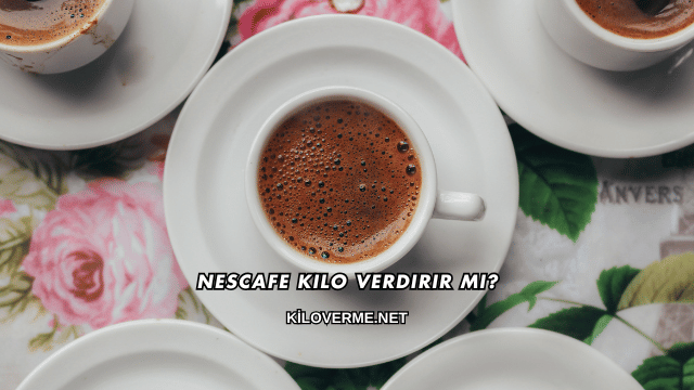 Nescafe Kilo Verdirir mi?