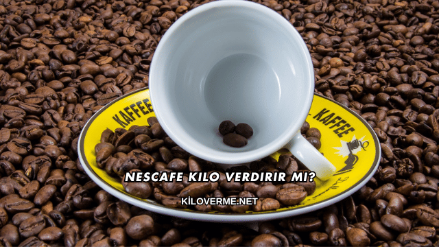 Nescafe Kilo Verdirir mi?