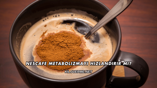 Nescafe Metabolizmayı Hızlandırır mı?