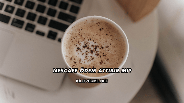 Nescafe Ödem Attırır mı?