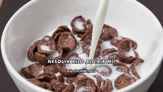 Nesquik Kilo Aldırır mı?