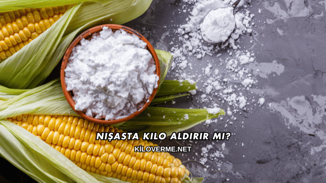 Nişasta Kilo Aldırır mı?