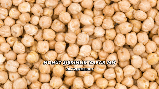 Nohut Şişkinlik Yapar mı?