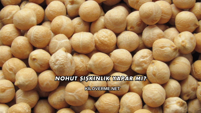 Nohut Şişkinlik Yapar mı?