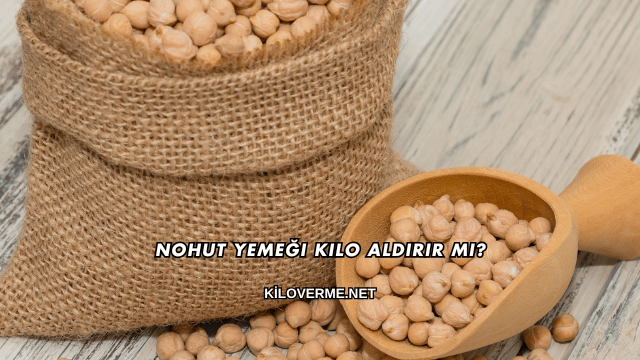 Nohut Yemeği Kilo Aldırır mı?