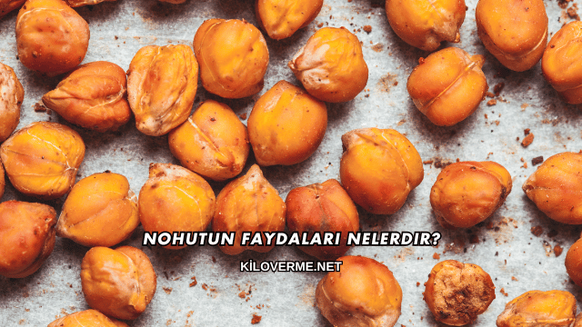 Nohutun Faydaları Nelerdir?