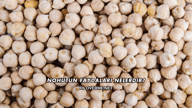 Nohutun Faydaları Nelerdir?