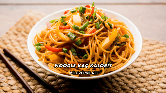Noodle Kaç Kalori?