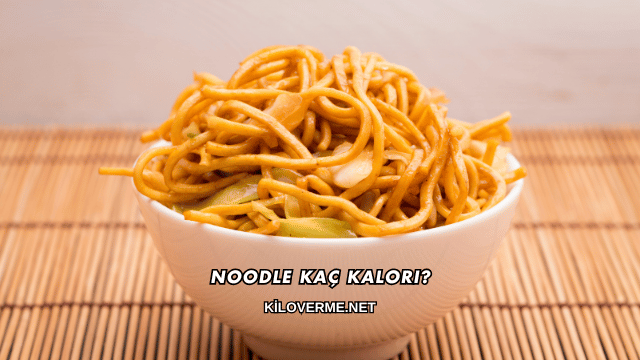 Noodle Kaç Kalori?