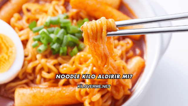 Noodle Kilo Aldırır mı?