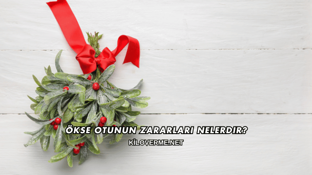 Ökse Otunun Zararları Nelerdir?