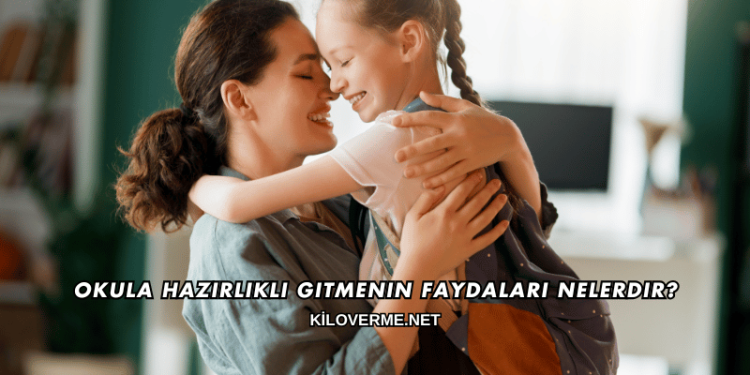 Okula Hazırlıklı Gitmenin Faydaları Nelerdir?