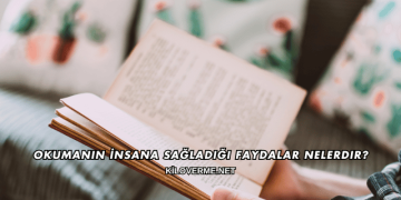 Okumanın İnsana Sağladığı Faydalar Nelerdir?