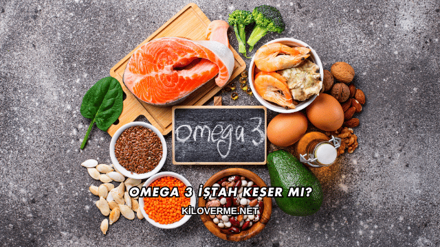 Omega 3 İştah Keser mi?