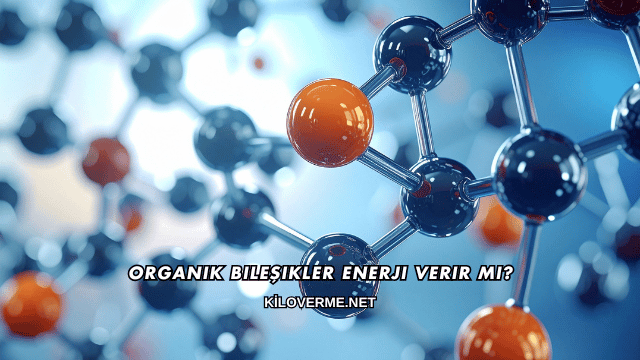 Organik Bileşikler Enerji Verir mi?