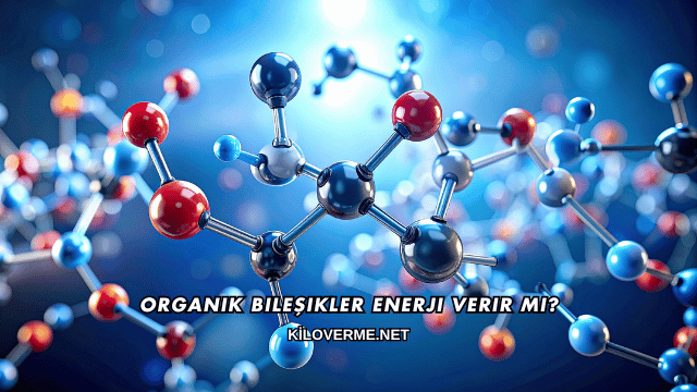 Organik Bileşikler Enerji Verir mi?