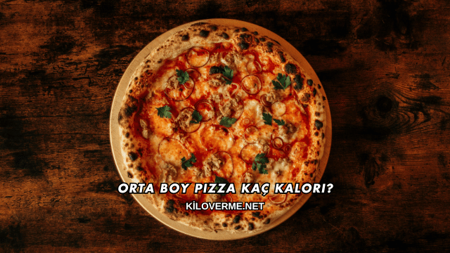 Orta Boy Pizza Kaç Kalori?