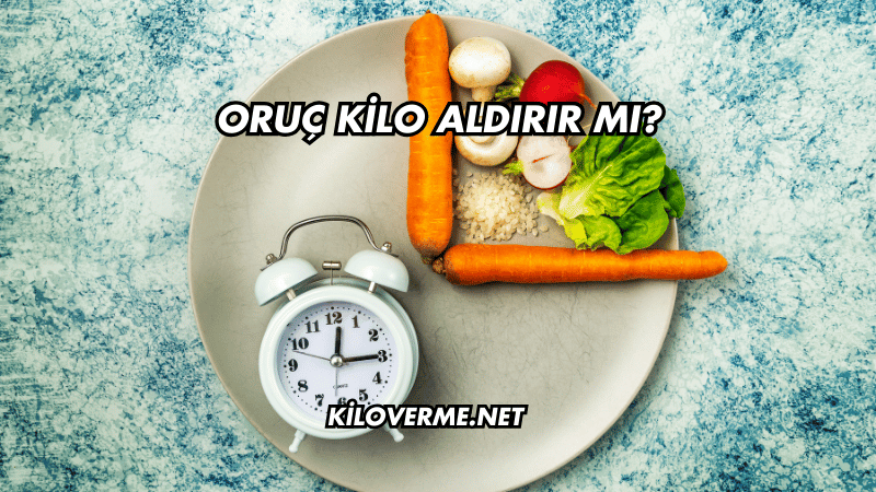 Oruç Kilo Aldırır mı?