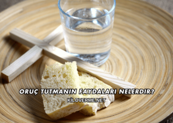 Oruç Tutmanın Faydaları Nelerdir?