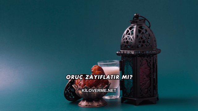 Oruç Zayıflatır mı?