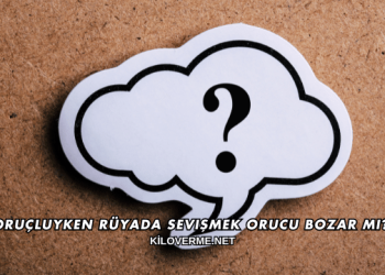 Oruçluyken Rüyada Sevişmek Orucu Bozar mı?