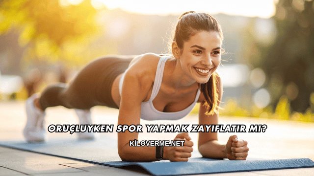 Oruçluyken Spor Yapmak Zayıflatır mı?