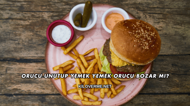Orucu Unutup Yemek Yemek Orucu Bozar mı?
