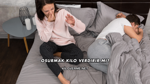 Osurmak Kilo Verdirir mi?