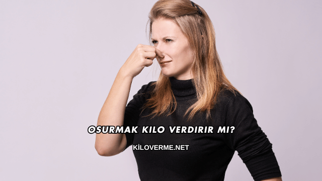 Osurmak Kilo Verdirir mi?