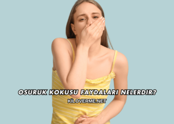 Osuruk Kokusu Faydaları Nelerdir?