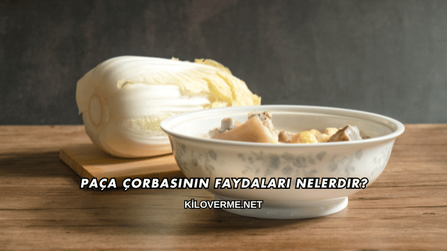 Paça Çorbasının Faydaları Nelerdir?