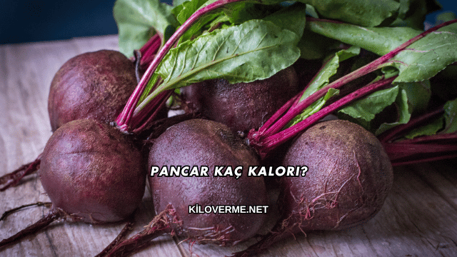 Pancar Kaç Kalori?
