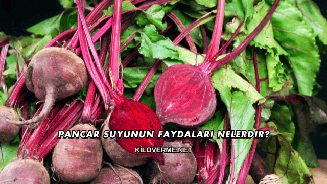 Pancar Suyunun Faydaları Nelerdir?